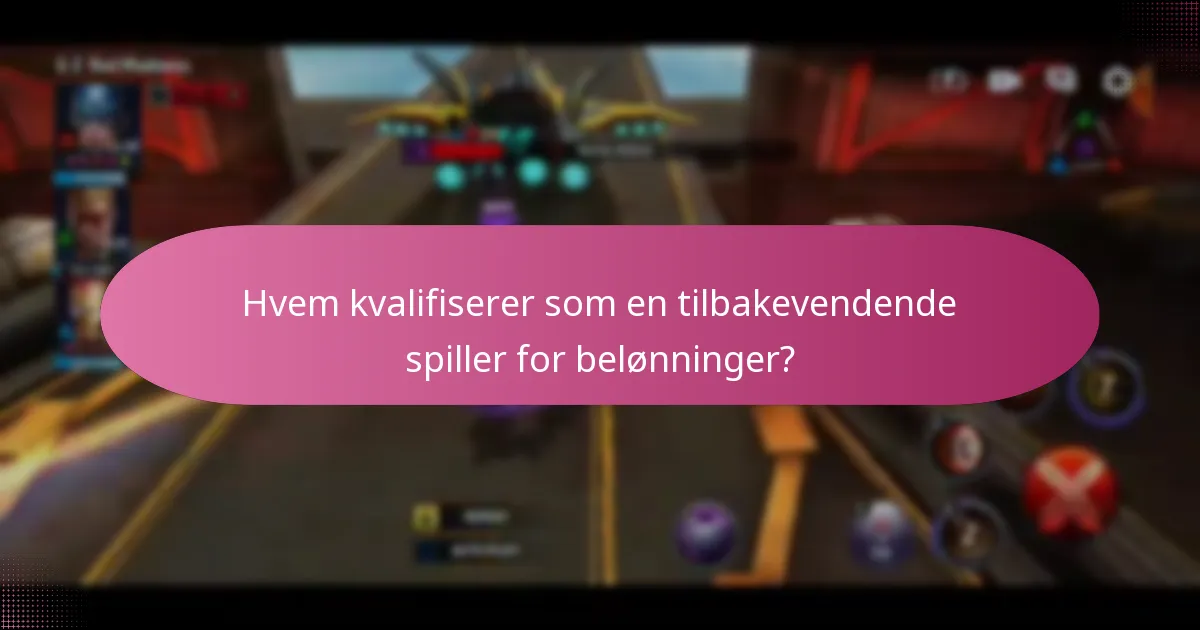 Hvem kvalifiserer som en tilbakevendende spiller for belønninger?