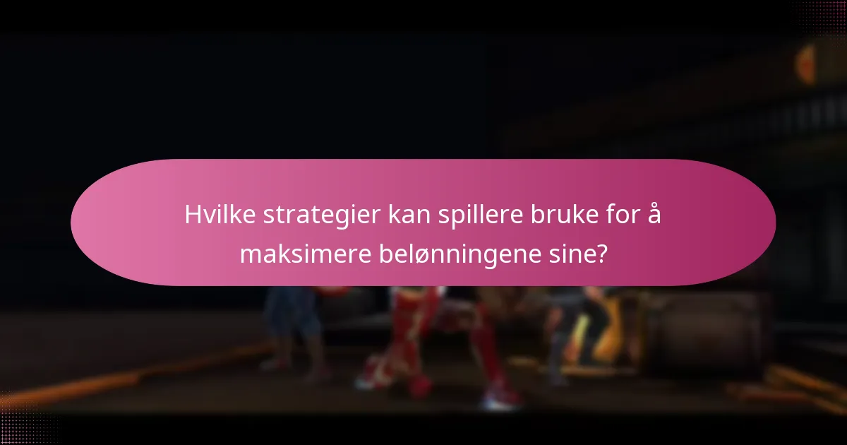 Hvilke strategier kan spillere bruke for å maksimere belønningene sine?
